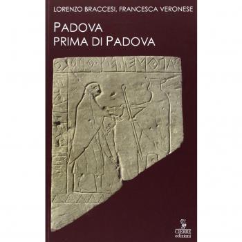 Padova prima di Padova. La città e l'universo veneto