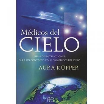 Médicos del cielo: Libro de instrucciones para un contacto con los médicos del cielo (Tapa blanda).