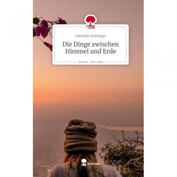 Die Dinge zwischen Himmel und Erde. Life is a Story - story.one