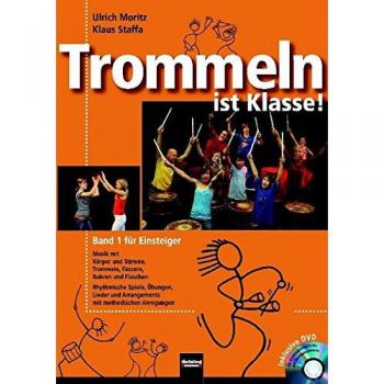 Ulrich Moritz Trommeln Ist Klasse! Band 1 Für Einsteiger: Musik Mit Körper Und Stimme, Trommeln, Fässern, Rohren Und Flaschen. Rhythmische Spiele, Übungen, Lieder ... Mit Gesamtarrangements Und Übungssequenzen