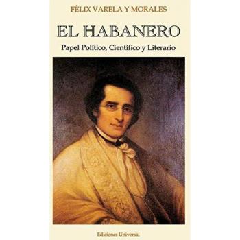 EL HABANERO. Papel Político, Científico y Literario, Félix Varela y Morales (Coleccion Felix Varela, Band 3)