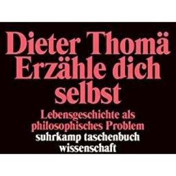 Erzähle dich selbst: Lebensgeschichte als philosophisches Problem (suhrkamp taschenbuch wissenschaft)