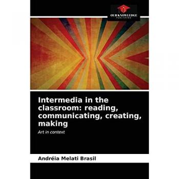 Intermedia in the classroom: reading, communicating, creating, making: Art in context