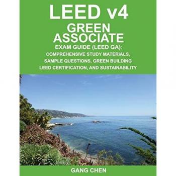 LEED v4Green Associate Exam Guide (LEED GA): Comprehensive Study Materials, Sample Questions, Green Building LEED Certification, and Sustainability (Green Associate Exam Guide Series)