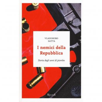 I nemici della Repubblica. Storia degli anni di piombo