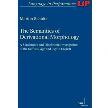 The Semantics of Derivational Morphology: A Synchronic and Diachronic Investigation of the Suffixes -age and -ery in English (Language in Performance)