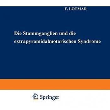 Die Stammganglien und die extrapyramidalmotorischen Syndrome (Monographien aus dem Gesamtgebiete der Neurologie und Psychiatrie, 48, Band 48)