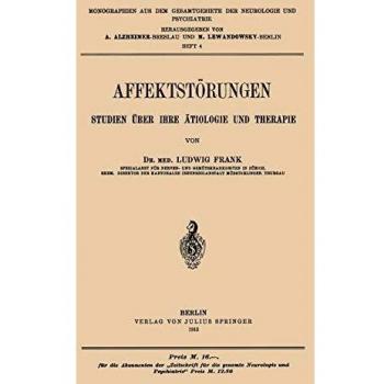 Affektstörungen Studien über Ihre ätiologie und Therapie: Heft 4 (Monographien aus dem Gesamtgebiete der Neurologie und Psychiatrie, 4, Band 4)