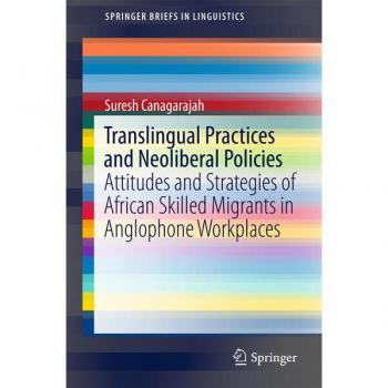 Springer Translingual Practices and Neoliberal Policies: Attitudes and Strategies of African Skilled Migrants in Anglophone Workplaces