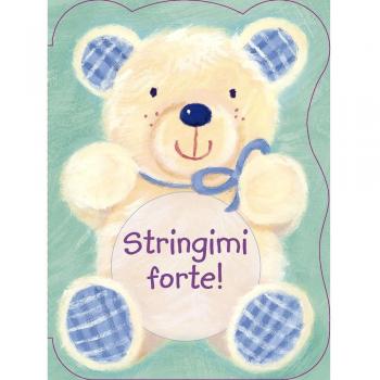 Stringimi forte! Ediz. illustrata