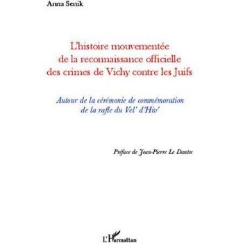 Anna Senik L'Histoire Mouvementée De La Reconnaissance Officielle Des Crimes De Vichy Contre Les Juifs: Autour De La Cérémonie De Commémoration De La Rafle Du Vel' D'Hiv