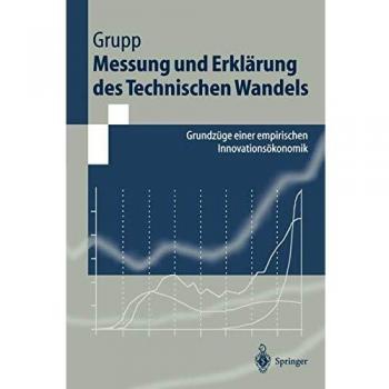 Messung und Erklärung des Technischen Wandels: Grundzüge Einer Empirischen Innovationsökonomik
