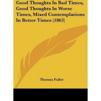 Good Thoughts In Bad Times Good Thoughts In Worse Times Mixed Contemplations In Better Times (1863)