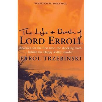 The Life and Death of Lord Erroll: The Truth Behind the Happy Valley Murder