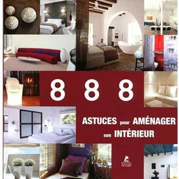 888 Astuces Pour Aménager Son Intérieur