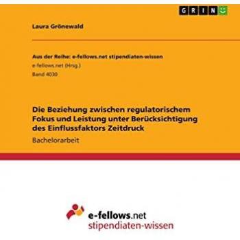 Die Beziehung zwischen regulatorischem Fokus und Leistung unter Berücksichtigung des Einflussfaktors Zeitdruck