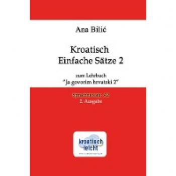 Kroatisch Einfache Sätze 2 zum Lehrbuch Ja govorim hrvatski 2