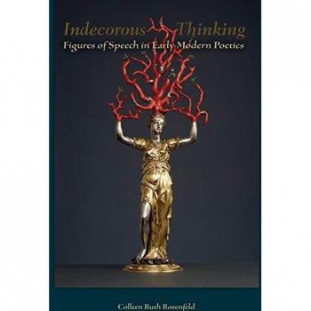 Indecorous Thinking: Figures of Speech in Early Modern Poetics