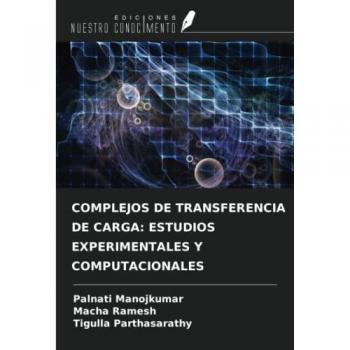 Manojkumar, Palnati: COMPLEJOS DE TRANSFERENCIA DE CARGA: ESTUDIOS EXPERIMENTALES Y COMPUTACIONALES
