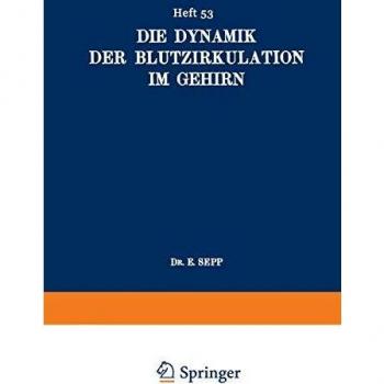 Die Dynamik der Blutzirkulation im Gehirn (Monographien aus dem Gesamtgebiete der Neurologie und Psychiatrie, 53, Band 53)