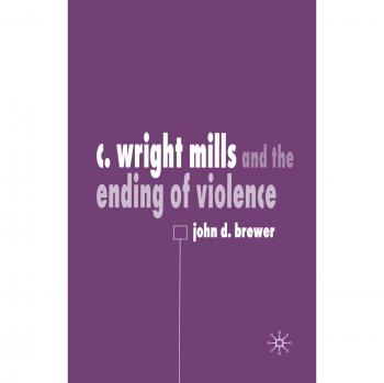 C. Wright Mills and the Ending of Violence - [Version Originale]