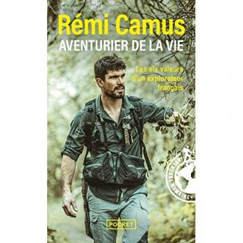 Rémi Camus Aventurier De La Vie: Les Tribulations D'Un Explorateur Français