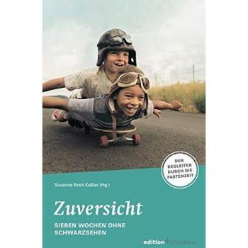 Zuversicht! Sieben Wochen ohne Pessimismus