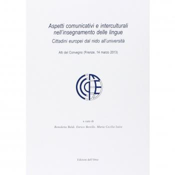 Aspetti comunicativi e interculturali nell'insegnamento delle lingue. Cittadini europei dal nido all'Università. Atti del Convegno (Firenze, 14 marzo 2013)
