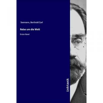 Reise um die Welt, Ratgeber von Berthold Carl Seemann