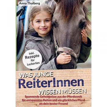 Was junge ReiterInnen wissen müssen: Spannende Geheimnisse aus der Pferdewelt für entspanntes Reiten und ein glückliches Pferd als dein bester Freund