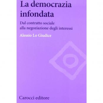 La democrazia infondata. Dal contratto sociale alla negoziazione degli interessi