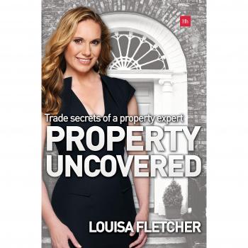 Property Uncovered: Trade Secrets of a Property Expert By Louisa