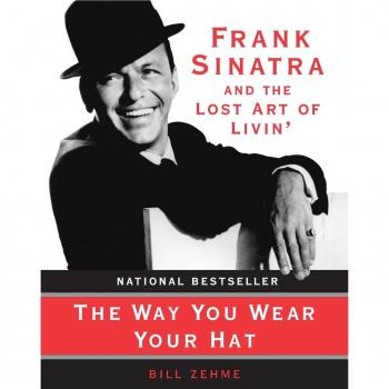 The Way You Wear Your Hat: Frank Sinatra and the Lost Art of Livin'
