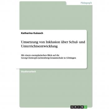 Umsetzung von Inklusion über Schul- und Unterrichtsentwicklung: Mit einem exemplarischen Blick auf die Georg-Christoph-Lichtenberg-Gesamtschule in Göttingen