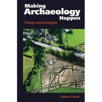 Left Coast Press, Incorporated Making Archaeology Happen: Design versus Dogma