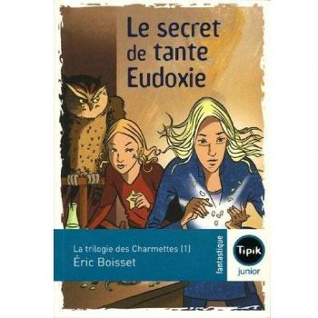 La trilogie des Charmettes Tome 1 : le secret de tante Eudoxie