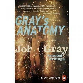 John Gray Gray'S Anatomy: Selected Writings