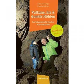 Sven von Loga Vulkane, Erz Und Dunkle Höhlen: Geo-Exkursionen Für Familien In Der Vulkaneifel: Geo-Exkursionen Fr Familien In Der Eifel