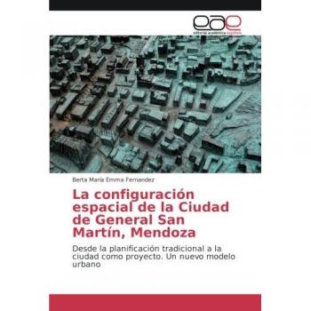 Fernandez, Berta María Emma: La configuración espacial de la Ciudad de General San Martín, Mendoza