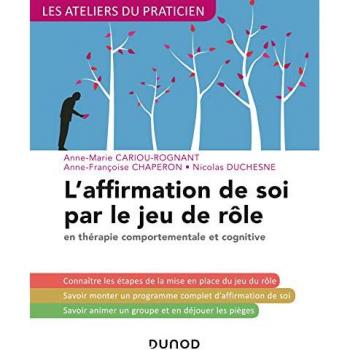 L'affirmation de soi par le jeu de rôle - 3e éd. - En thérapie comportementale et cognitive: en thérapie comportementale et cognitive (Les Ateliers du praticien)