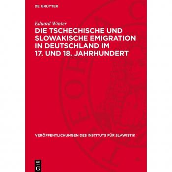 Die tschechische und slowakische Emigration in Deutschland im 17. und 18. Jahrhundert: Beiträge zur Geschichte der hussitischen Tradition (Veröffentlichungen des Instituts für Slawistik, 7)