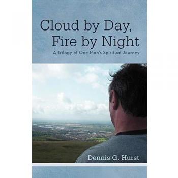 Cloud By Day, Fire By Night: A Trilogy of One Man's Spiritual Journey
