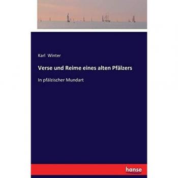 Verse und Reime eines alten Pfälzers: In pfälzischer Mundart