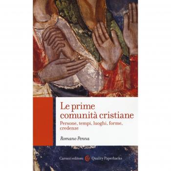 Le prime comunità cristiane. Persone, tempi, luoghi, forme, credenze