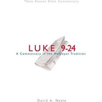 Nbbc, Luke 9-24: A Commentary in the Wesleyan Tradition (New Beacon Bible Commentary)