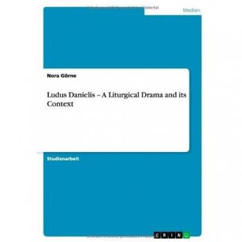Ludus Danielis ¿ A Liturgical Drama and its Context