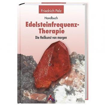 Handbuch Edelsteinfrequenz-Therapie: Die Heilkunst von Morgen?
