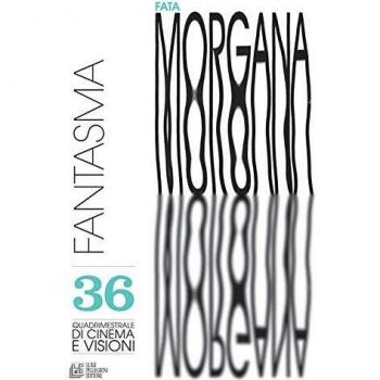 Fata Morgana. Quadrimestrale di cinema e visioni. Vol. 36: Fantasma.