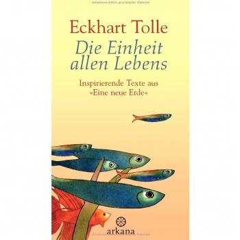 Die Einheit allen Lebens: Inspirierende Texte aus Eine neue Erde