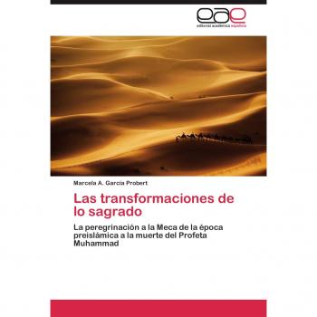 Las transformaciones de lo sagrado: La peregrinación a la Meca de la época preislámica a la muerte del Profeta Muhammad